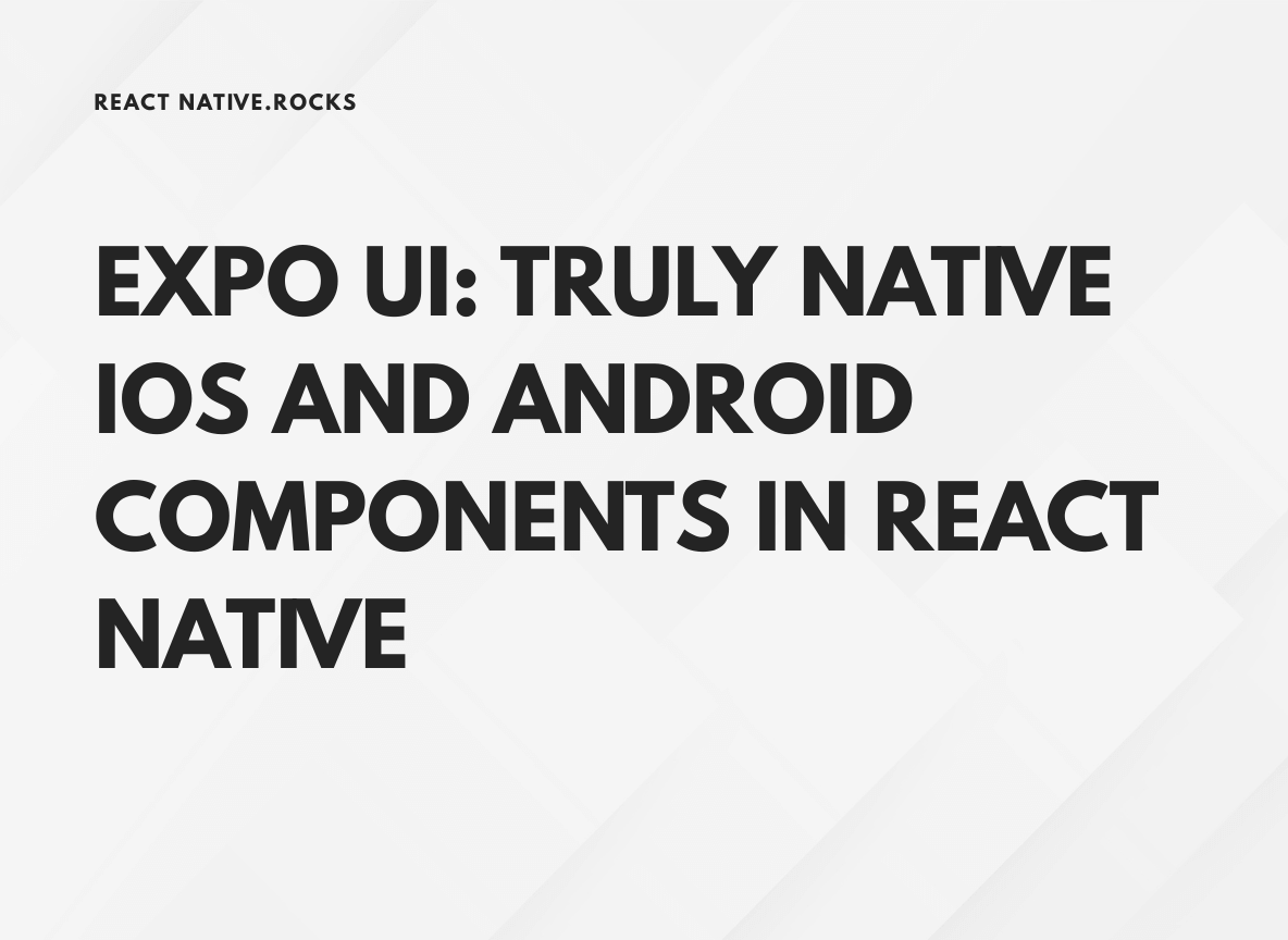 Expo UI: Truly Native iOS and Android Components In React Native ...